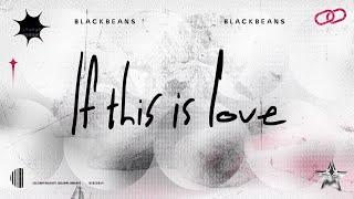 BLACKBEANS - If This Is Love [Official Lyric Video]
