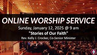 Sunday, January 12, 2025 @ 9am - ``Stories of Our Faith`` - Rev. Kelly Crocker, Co-Senior Minister