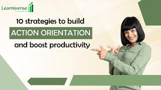 10 Strategies to Build Action Orientation and Boost Productivity | Professional Growth