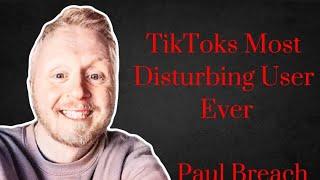 TikToks Most Disturbing User Ever | Paul Breach
