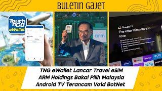 TNG eWallet Lancar Travel eSIM, ARM Holdings Bakal Pilih Malaysia, Android TV Terancam Vo1d Botnet!