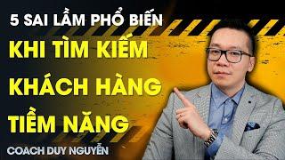 5 SAI LẦM LỚN NHẤT KHI TÌM KIẾM KHÁCH HÀNG TIỀM NĂNG | COACH DUY NGUYỄN