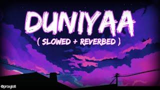 Duniyaa ~ Slowed + Reverbed | Lofi Mix| proxylofi!