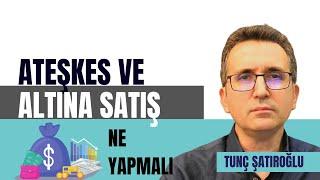 Ateşkes ve Altına Satış, Ne Yapmalı?