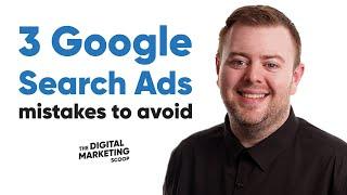 3 Google Search Ads mistakes to avoid