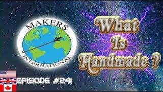 What Is Handmade?  EP - #241 Makers International