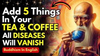 Add 7 INGREDIENTS In Your TEA & COFFEE | All DISEASES Will Be FINISHED | Buddhism | Zen Stories