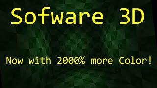 Software 3D Now with 2000% more Color! (raw 06/10/2024)