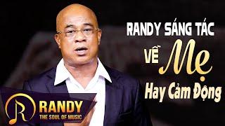 Những Sáng Tác Về Mẹ Của Ca Nhạc Sĩ RANDY Được Khán Giả Yêu Thích Nhất