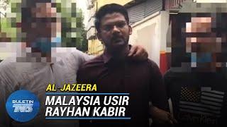 LAPORAN AL-JAZEERA | Usir Rayhan Kabir