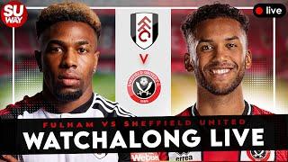 FULHAM 3-1 SHEFFIELD UNITED - Watchalong Live