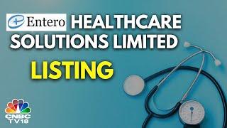 Entero Healthcare Solutions IPO Listing LIVE | Entero Healthcare Solutions D-Street Debut | N18L