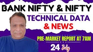 Nifty, Bank Nifty Technical / Data,  Pre- Market Update at 7 am,    24 -July -2024