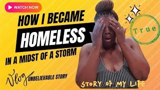 BROKE HOMELESS & AFRAID|HOW AND WHY I WAS HOMELESS|Never Told True Story|1 of the worst time in life