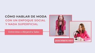 Cómo hablar de moda con un enfoque social y nada superficial - Entrevista a Alejandra Salas