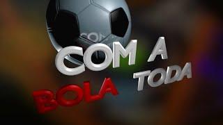  AO VIVO: COM A BOLA TODA 18/11/24