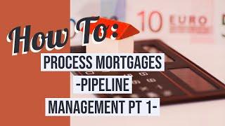 How to Process Mortgage: Pipeline Management Pt1