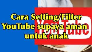 Cara Setting/Filter Youtube supaya aman untuk anak