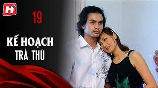 Kế Hoạch Trả Thù - Tập 19 | HTV Phim Tình Cảm Việt Nam 2024