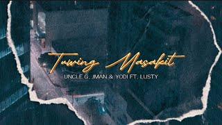 TUWING MASAKIT - Uncle G, JMan, Yodi ft. Lusty [Official Lyrics Video]