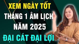 Xem Ngày Tốt Tháng 1 Âm Lịch năm 2025, Tốt Cho Mọi Việc: Xuất Hành, Khai Trương, Mở Hàng, Cầu Tài...