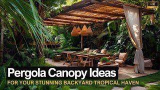 Shade Solutions Unveiled: Stunning Pergola Canopy Ideas for Your Lush Backyard Tropical Haven