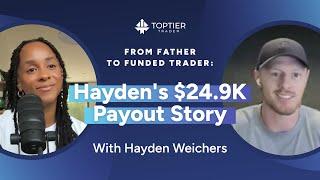 Fatherhood and Trading: How Hayden Achieved His Biggest $24.9K Payout | TopTier Trader Interviews