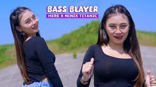 DJ BASS BLAYER - HERE X NINIX TITANIC - SPECIAL BUAT CEK SOUND