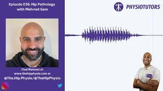 Hip Pathologies Revisited | Physiotutors Podcast Ep. 036 | Mehmet Gem