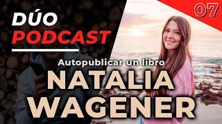  DÚO PODCAST - 07. NATALIA WAGENER. Autopublicar un libro.