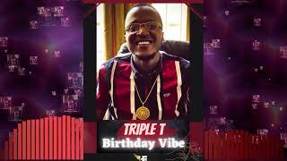 Birthday Vibe - Triple T{Official Audio}