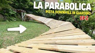 COSTRUISCO UNA PARABOLICA IN GIARDINO - PISTA DOWNHILL EP. 2