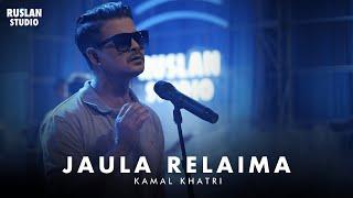 Kamal Khatri - Jaula Relaima | Ruslan Studio