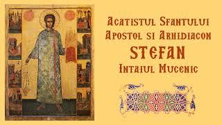 Acatistul Sf. Apostol si Arhidiacon Stefan intaiul mucenic - citit