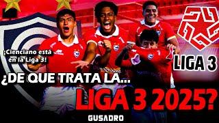 ¿DE QUÉ TRATA LA LIGA 3 2025? AQUÍ LO EXPLICAMOS