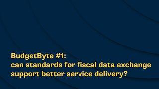 BudgetByte #1: can standards for fiscal data exchange support better service delivery?