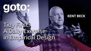 Tidy First? A Daily Exercise in Empirical Design • Kent Beck • GOTO 2024