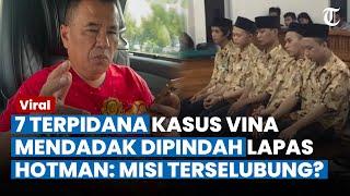 7 Terpidana Kasus Vina Mendadak Dipindah ke Lapas Bandung, Hotman Cium Ada Niat Terselubung Penyidik