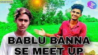 bablu banna se meet up ️