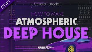 HOW TO MAKE ATMOSPHERIC DEEP HOUSE - FL Studio Tutorial (+FREE FLP)