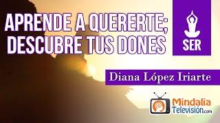 Aprende a quererte; Descubre tus dones, por Diana López Iriarte