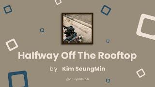 [Han/Eng] Halfway Off The Rooftop - Kim Seungmin (김승민) | Lyrics Translation