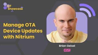 Manage Over-the-Air Device Updates with Nitrium | IoT Showcase with Geisel Software's Brian Geisel