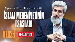 Alparslan Kuytul Hocaefendi ile İslam Medeniyetinin Esasları | Canlı