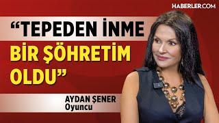 "Mesleki Hırslarım Çok Olmadı, Daha Fazla Para Kazanabilirdim" | Aydan Şener