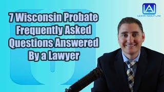 7 FAQ's About Wisconsin Probate