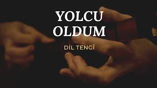 Yolcu Oldum - Dil Tengî