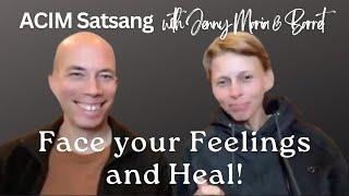 Face Your Feelings and Heal! | A Course in Miracles | ACIM Satsang