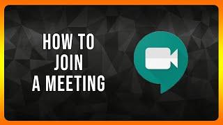 How to Join a Google Meeting in 2024