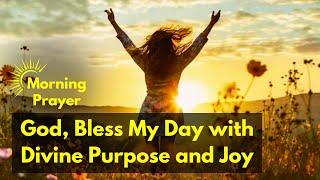 Let God Fill Your Day with Purpose & Joy | Morning Prayer